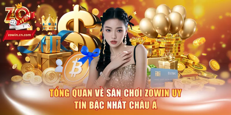 Tổng quan về sân chơi Zowin uy tín bậc nhất châu Á